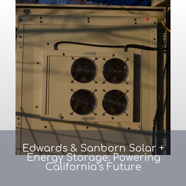 Edwards & Sanborn Solar + Energy Storage: Powering California's Future